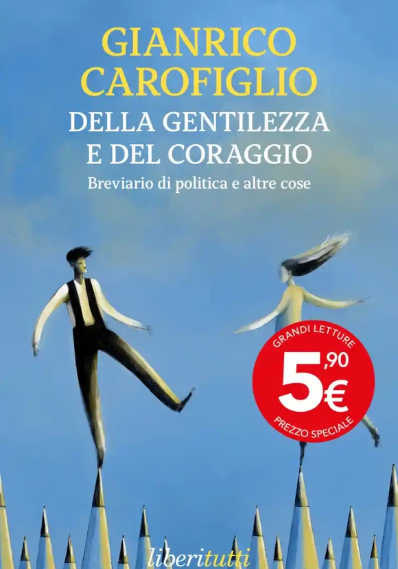Della Gentilezza E Del Coraggio. Breviario Di Politica E Altre Cose