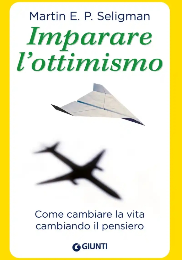 Imparare L'ottimismo. Come Cambiare La Vita Cambiando Il Pensiero