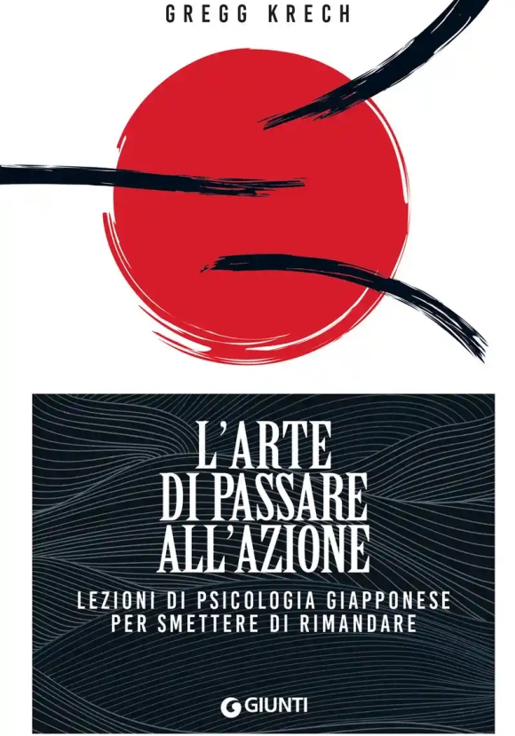 Arte Di Passare All'azione. Lezioni Di Psicologia Giapponese Per Smettere Di Rimandare (l')