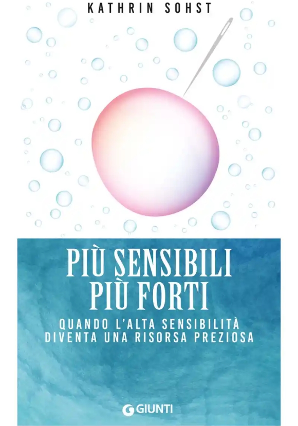 Pi? Sensibili Pi? Forti. Quando L'alta Sensibilit? Diventa Una Risorsa Preziosa