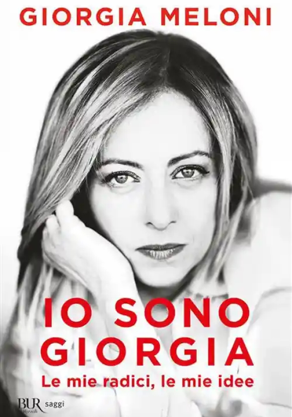 Io Sono Giorgia. Le Mie Radici Le Mie Idee