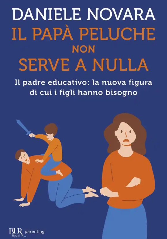 Pap? Peluche Non Serve A Nulla. Il Padre Educativo: La Nuova Figura Di Cui I Figli Hanno Bisogno (il
