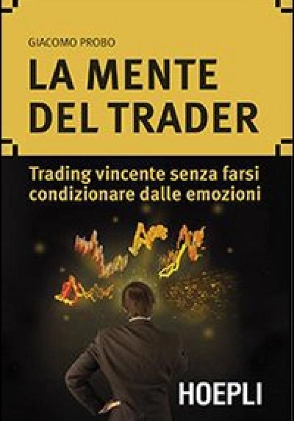 Mente Del Trader. Trading Vincente Senza Farsi Condizionare Dalle Emozioni (la)
