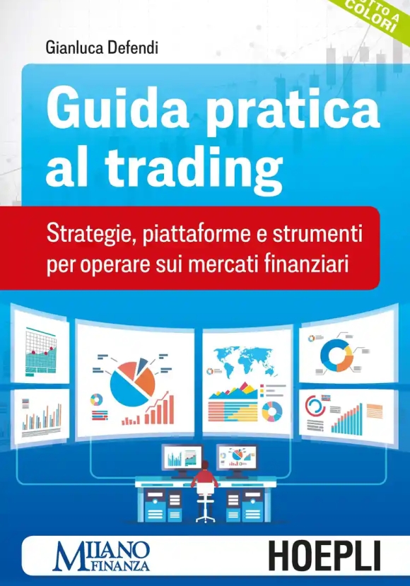Guida Pratica Al Trading. Strategie, Piattaforme E Strumenti Per Operare Sui Mercati Finanziari