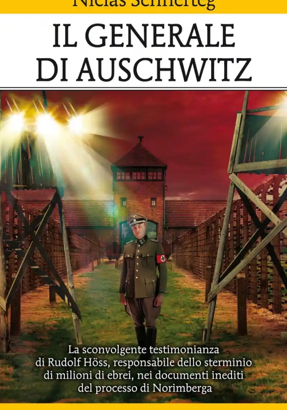 Generale Di Auschwitz. La Sconvolgente Testimonianza Di Rudolf H?ss, Responsabile Dello Sterminio Di