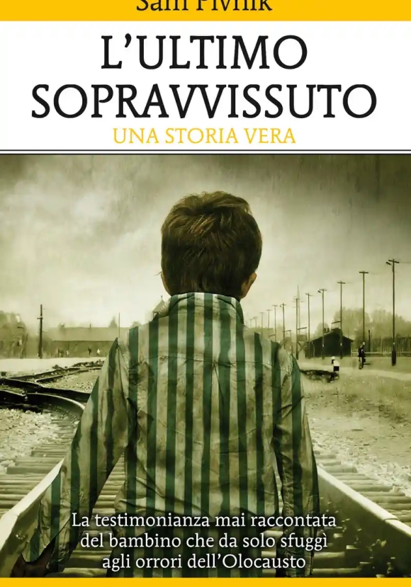 Ultimo Sopravvissuto. La Testimonianza Mai Raccontata Del Bambino Che Da Solo Sfugg? Agli Orrori Del