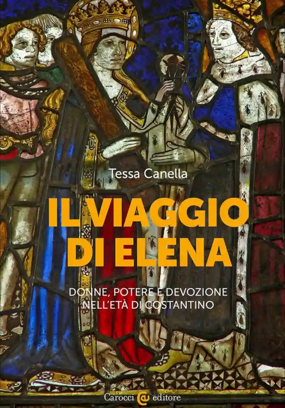 Viaggio Di Elena. Donne, Potere E Devozione Nell'et? Di Costantino (il)