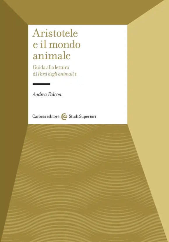 Aristotele E Il Mondo Animale. Guida Alla Lettura Di Parti Degli Animali I