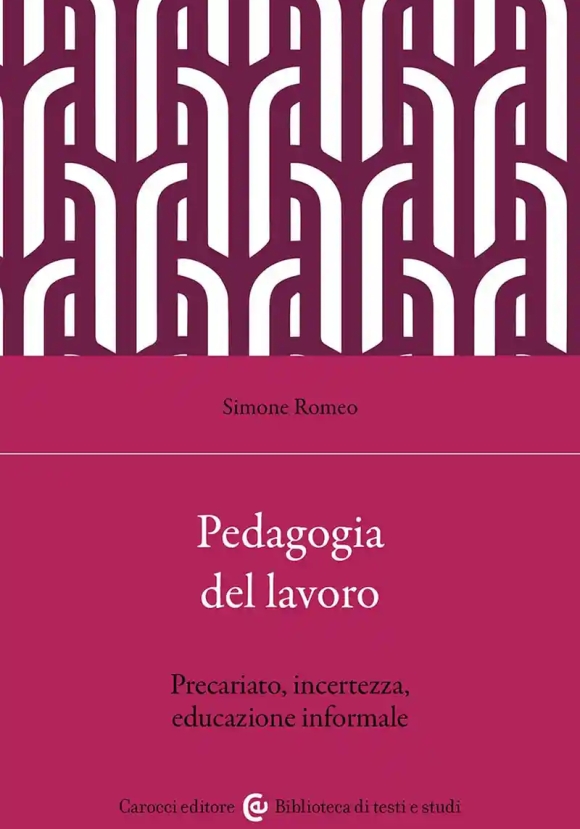 Pedagogia E Lavoro. Una Relazione Complessa Negli Anni Del Precariato