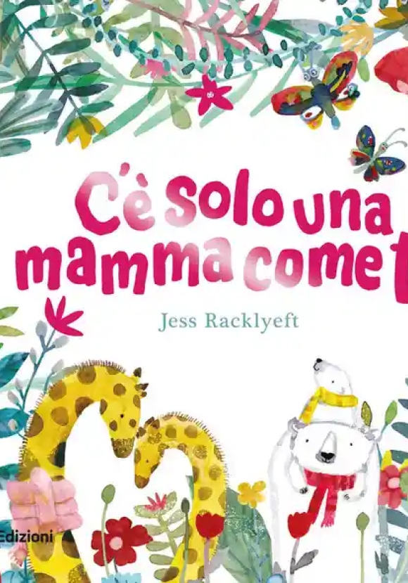 C'e Solo Una Mamma Come Te. Ediz. A Colori
