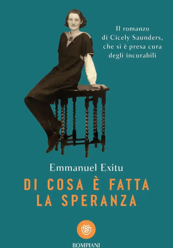 Di Cosa ? Fatta La Speranza. Il Romanzo Di Cicely Saunders, Che Si ? Presa Cura Degli Incurabili