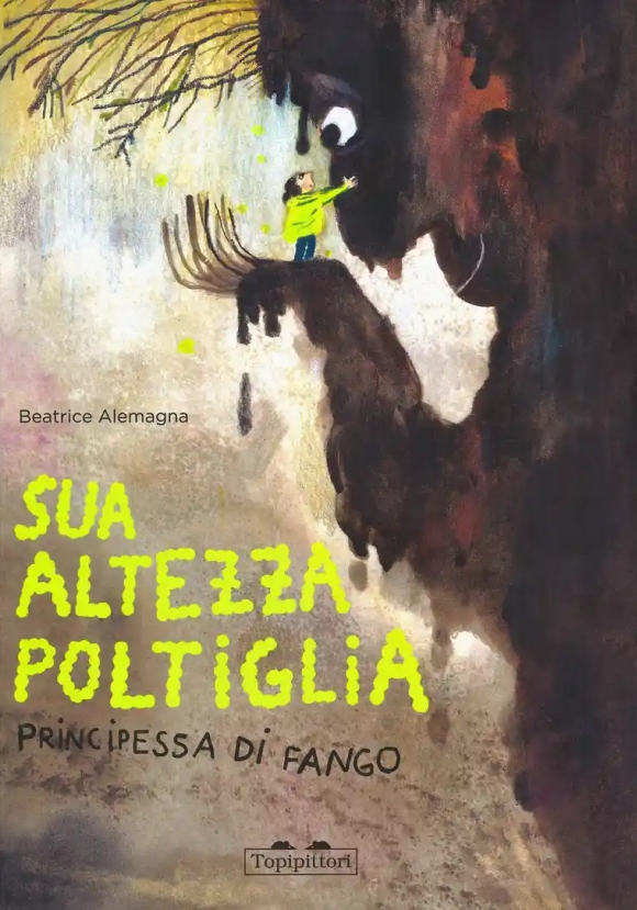 Sua Altezza Poltiglia, Principessa Di Fango. Ediz. A Colori