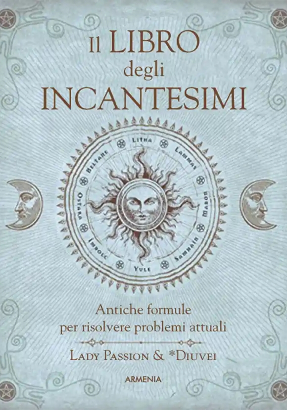 Libro Degli Incantesimi. Antiche Formule Magiche Per Risolvere Problemi Attuali (il)