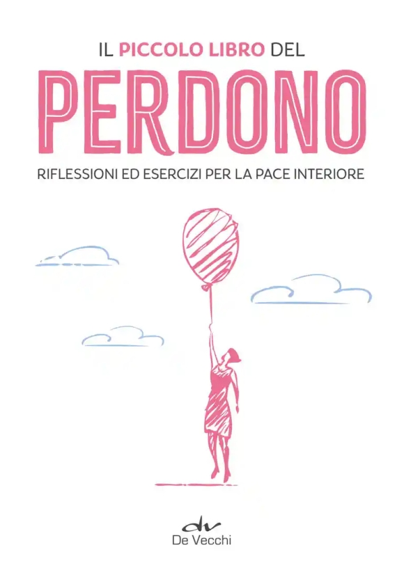 Piccolo Libro Del Perdono. Meditazioni Ed Esercizi Per Trovare La Pace (il)