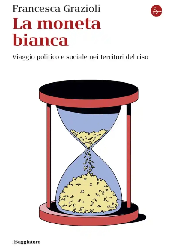 Moneta Bianca. Storia Sociale E Economica Del Riso (la)