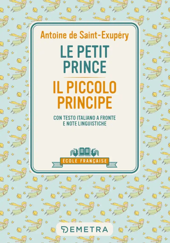 Petit Prince-il Piccolo Principe. Con Testo Italiano A Fronte E Note Linguistiche (le)