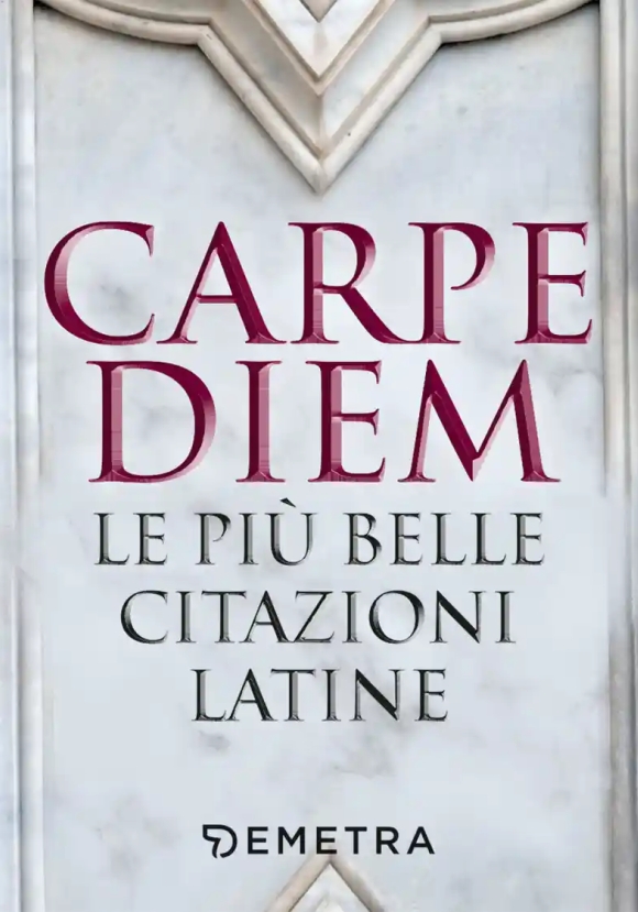 Carpe Diem. Le Pi? Belle Citazioni Latine