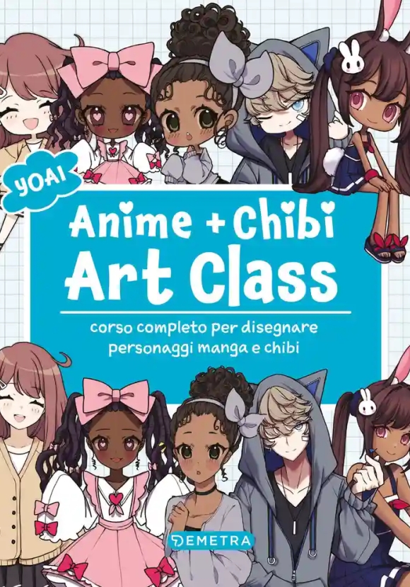 Anime E Chibi. Art Class. Corso Completo Per Disegnare Personaggi E Manga Chibi