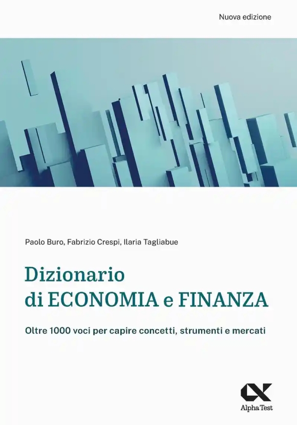 Dizionario Di Economia E Finanza. Oltre 1.000 Voci Per Capire Concetti, Strumenti E Mercati