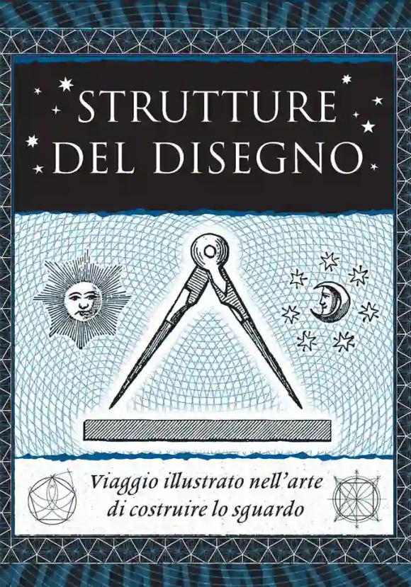 Strutture Del Disegno. Viaggio Illustrato Nell'arte. Ediz. Illustrata