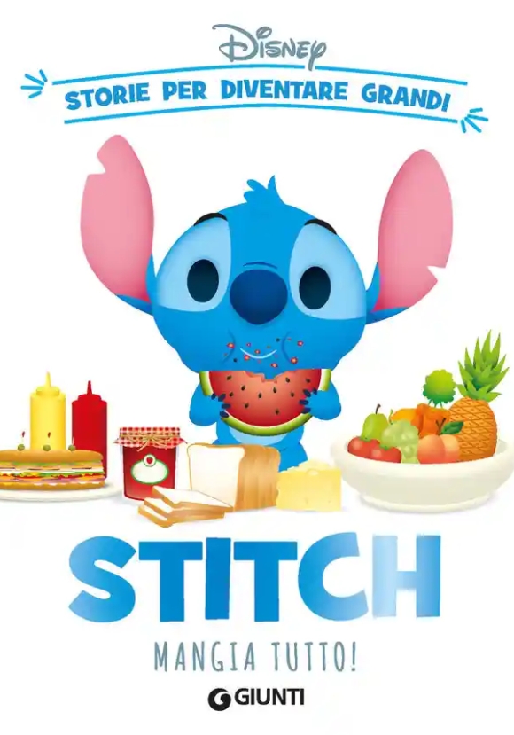 Stitch Mangia Tutto! Storie Per Diventare Grandi