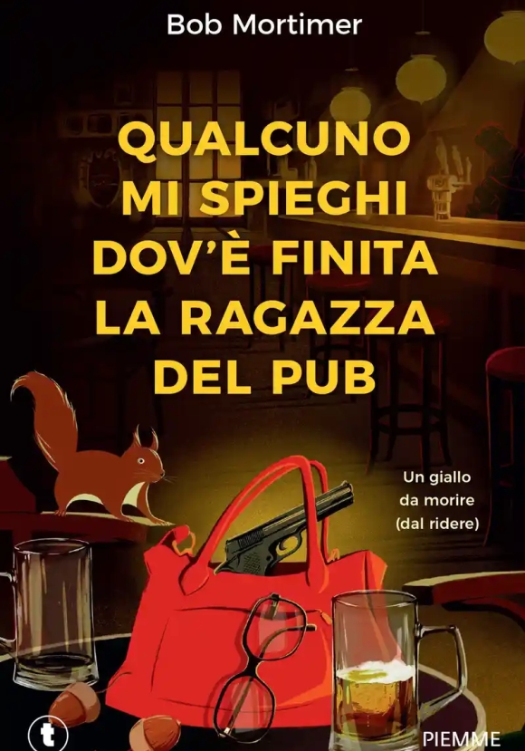 Qualcuno Mi Spieghi Dov'? Finita La Ragazza Del Pub. Un Giallo Da Morire (dal Ridere)