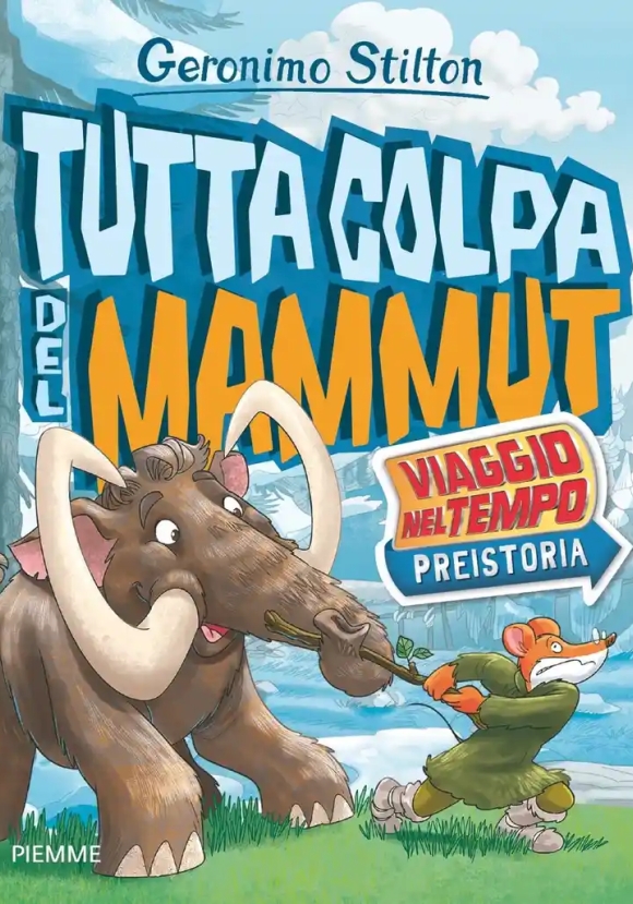 Tutta Colpa Del Mammut. Viaggio Nel Tempo: Preistoria