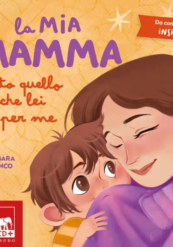 Mia Mamma. Tutto Quello Che Lei ? Per Me. Ediz. A Colori (la)