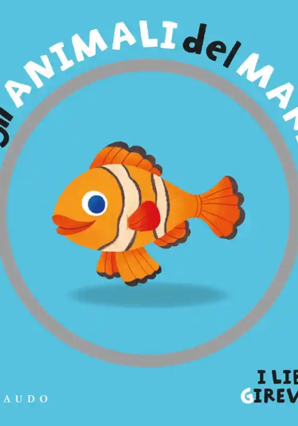 Animali Del Mare. I Libri Girevoli. Ediz. A Colori (gli)
