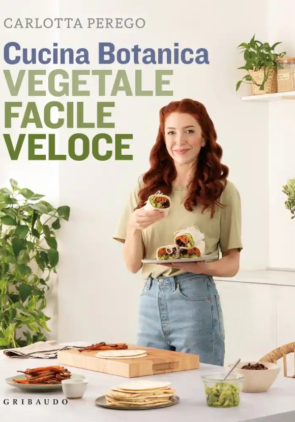 Cucina Botanica. Vegetale, Facile, Veloce. Nuova Ediz.