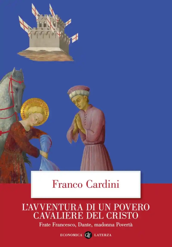 Avventura Di Un Povero Cavaliere Del Cristo. Frate Francesco, Dante, Madonna Povert? (l')