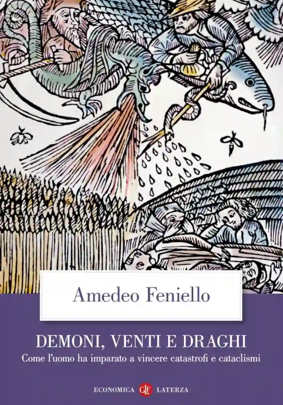 Demoni, Venti E Draghi. Come L'uomo Ha Imparato A Vincere Catastrofi E Cataclismi