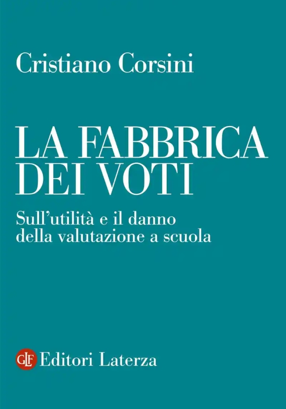 Fabbrica Dei Voti. Sull'utilit? E Il Danno Della Valutazione A Scuola, La