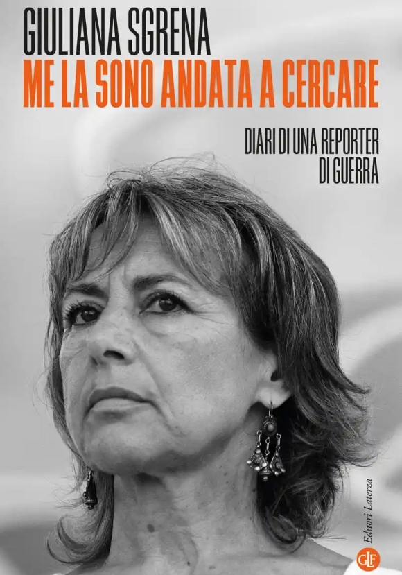 Me La Sono Andata A Cercare. Diari Di Una Reporter Di Guerra