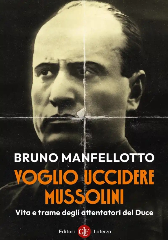 Voglio Uccidere Mussolini. Vita E Trame Degli Attentatori Del Duce