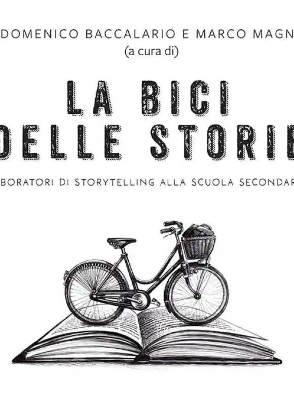 Bici Delle Storie. Laboratori Di Storytelling Alla Scuola Secondaria (la)