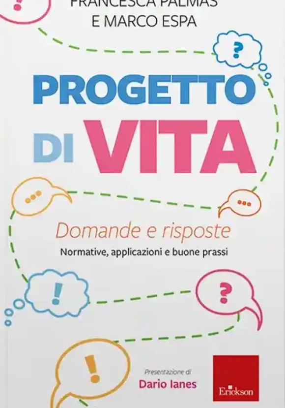 Progetto Di Vita. Domande E Risposte. Normative, Applicazioni E Buone Prassi