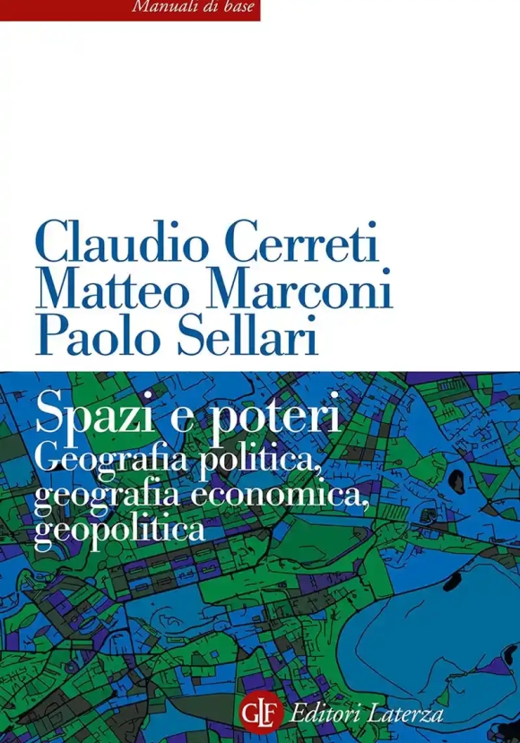 Spazi E Poteri. Geografia Politica, Geografia Economica, Geopolitica