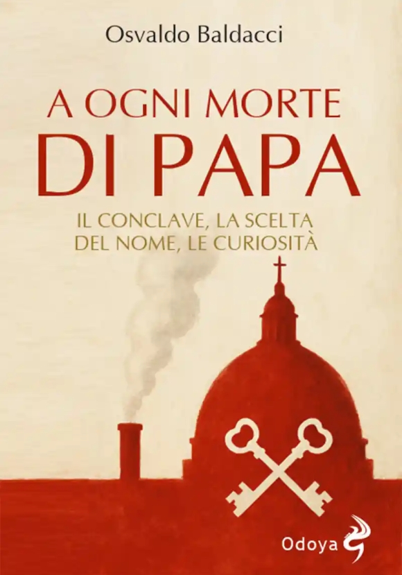 A Ogni Morte Di Papa. Il Conclave. La Scelta Del Nome. Le Curiosit?