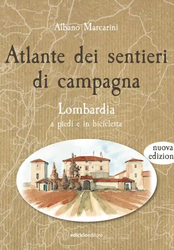 Atlante Dei Sentieri Di Campagna. Nuova Ediz.. Vol. 1: Lombardia A Piedi E In Bicicletta