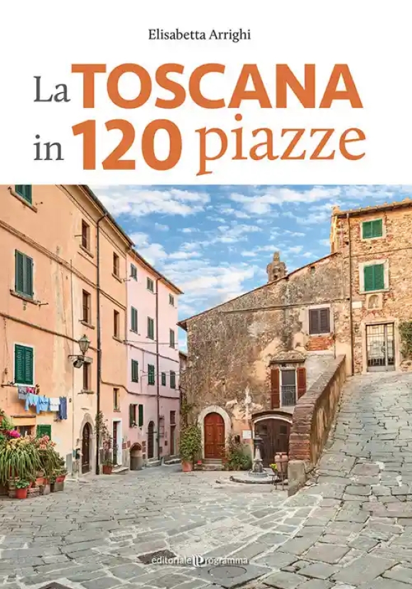 Toscana In 120 Piazze