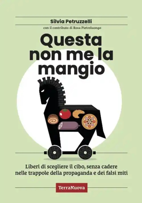 Questa Non Me La Mangio! Liberi Di Scegliere Il Cibo, Senza Cadere Nelle Trappole Della Propaganda E