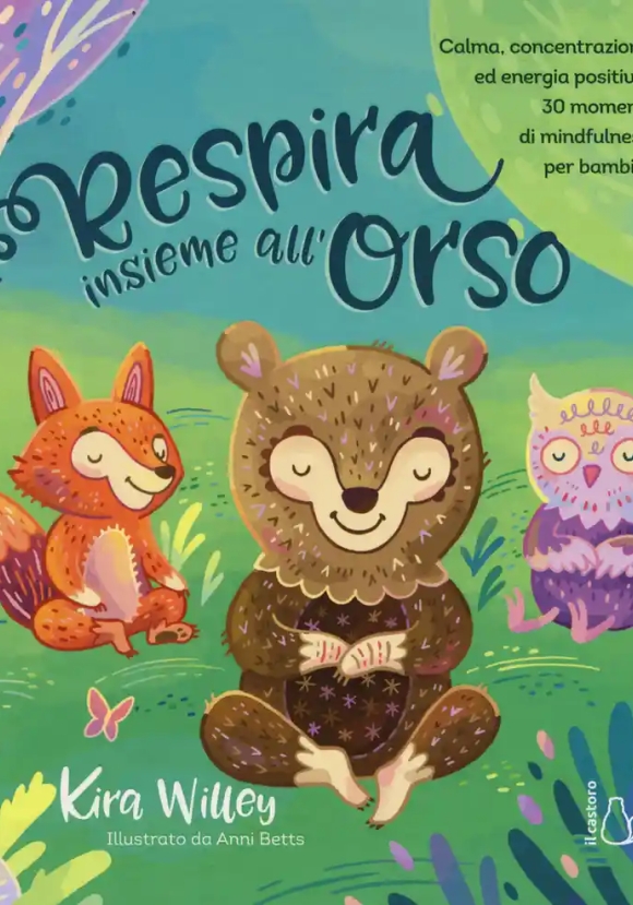 Respira Insieme All'orso. Calma, Concentrazione Ed Energia Positiva. 30 Momenti Di Mindfulness Per B