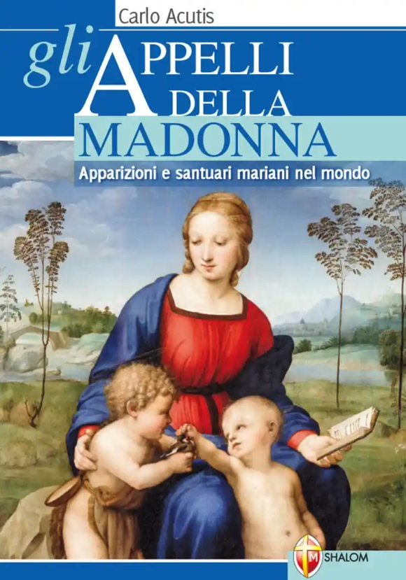 Appelli Della Madonna. Apparizioni E Santuari Mariani Nel Mondo (gli)