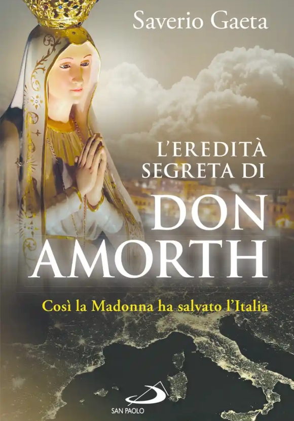Eredit? Segreta Di Don Amorth. ?cos? La Madonna Ha Salvato L'italia? (l')