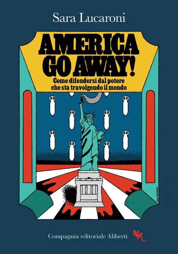 America, Go Away! Come Difendersi Dal Potere Che Sta Travolgendo Il Mondo