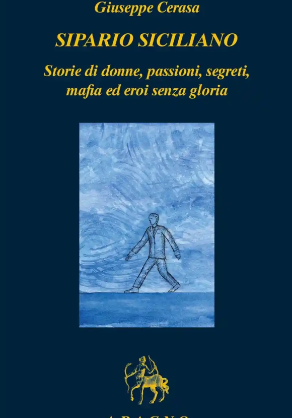 Sipario Siciliano. Storie Di Donne, Passioni, Segreti, Mafia Ed Eroi Senza Gloria