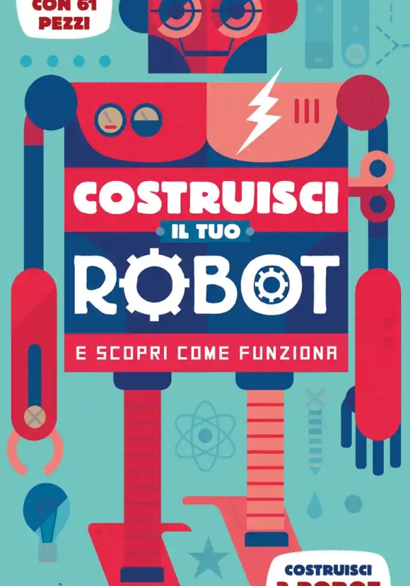 Costruisci Il Tuo Robot E Scopri Come Funziona. Con Gadget