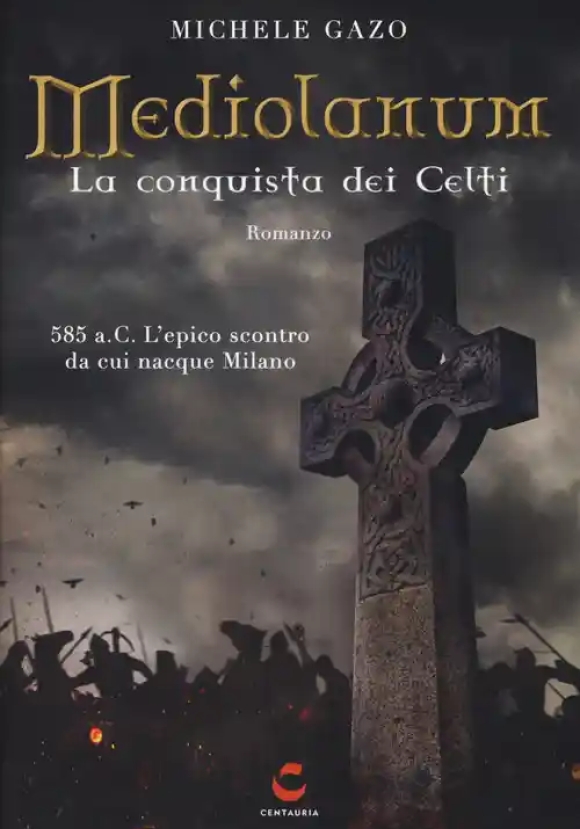 Mediolanum. La Conquista Dei Celti N.e.