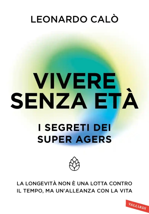 Vivere Senza Et?. I Segreti Dei Super Agers. La Longevit? Non ? Una Lotta Contro Il Tempo, Ma Un'all